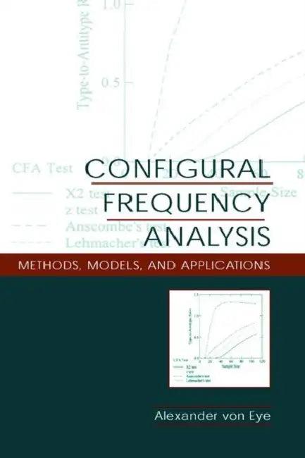 Configural Frequency Analysis: Methods, Models, and Applications by Alexander von Eye