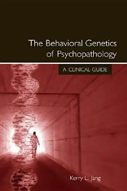The Behavioral Genetics of Psychopathology: A Clinical Guide by Kerry L. Jang