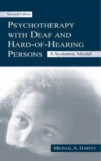 Psychotherapy With Deaf and Hard of Hearing Persons: A Systemic Model by Michael a. Harvey