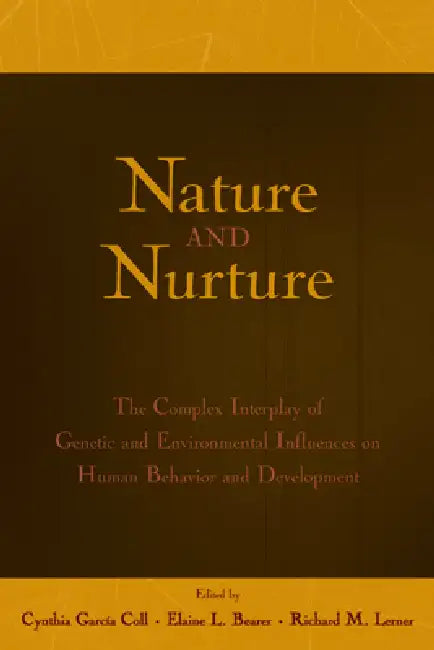Nature and Nurture: The Complex Interplay of Genetic and Environmental Influences on Human Behavior and Development by Cynthia Garcia Coll, Elaine L. Bearer, Richard M. Lerner