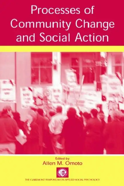 Processes of Community Change and Social Action by Allen Martin Omoto 