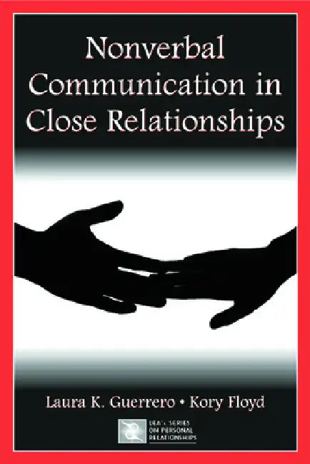 Nonverbal Communication in Close Relationships by Laura K. Guerrero