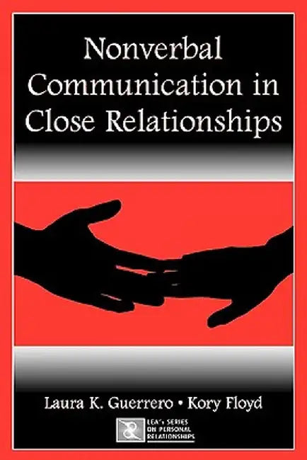 Nonverbal Communication in Close Relationships by Guerrero, Laura K. ; Flo
