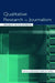 Qualitative Research in Journalism: Taking It to the Streets by Sharon Hartin Iorio