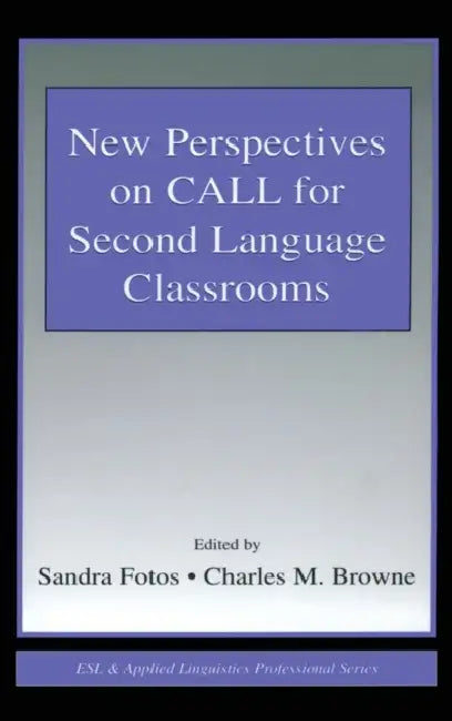 New Perspectives on CALL for Second Language Classrooms by Sandra Fotos, Charles M. Browne