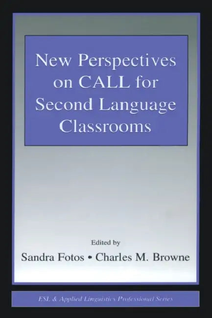 New Perspectives on CALL for Second Language Classrooms by Sandra Fotos, Charles M. Browne