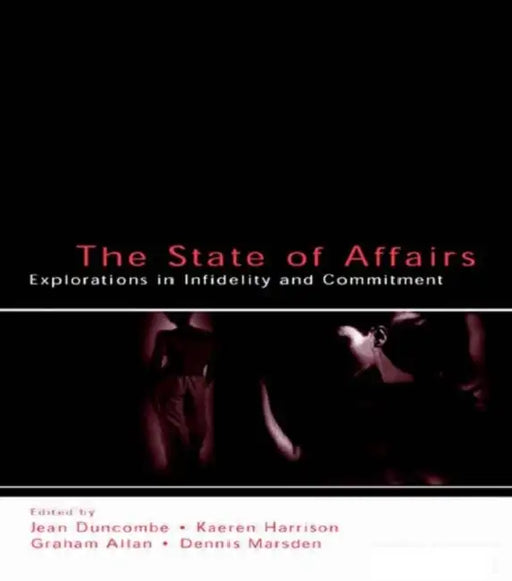 The State of Affairs: Explorations in Infidelity and Commitment by Jean Duncombe, Kaeren Harrison, Graham Allan
