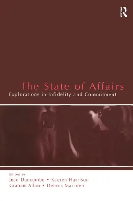 The State of Affairs: Explorations in Infidelity and Commitment by Jean Duncombe, Kaeren Harrison, Graham Allan