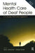 Mental Health Care of Deaf People: A Culturally Affirmative Approach by Neil S. Glickman