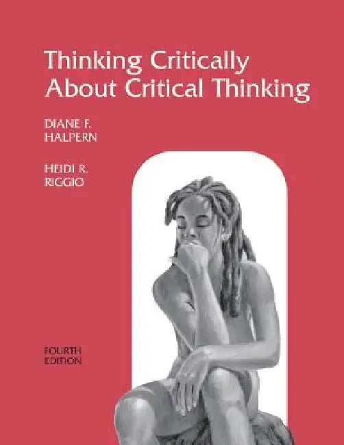 Thinking Critically About Critical Thinking: A Workbook to Accompany Halpern's Thought & Knowledge by Halpern Diane F.