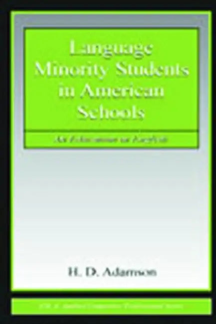 Language Minority Students in American Schools: An Education in English by H. D. Adamson