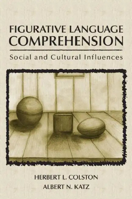 Figurative Language Comprehension: Social and Cultural Influences by Herbert L. Colston