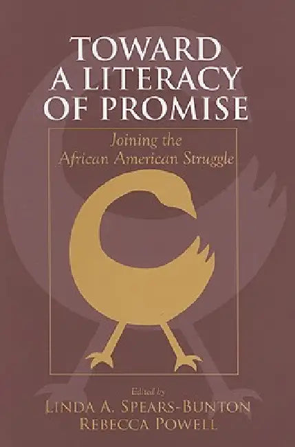Toward a Literacy of Promise: Joining the African American Struggle by Spears-Bunton Linda A.