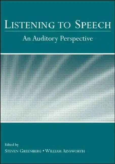 Listening to Speech: An Auditory Perspective by Steven Greenberg
