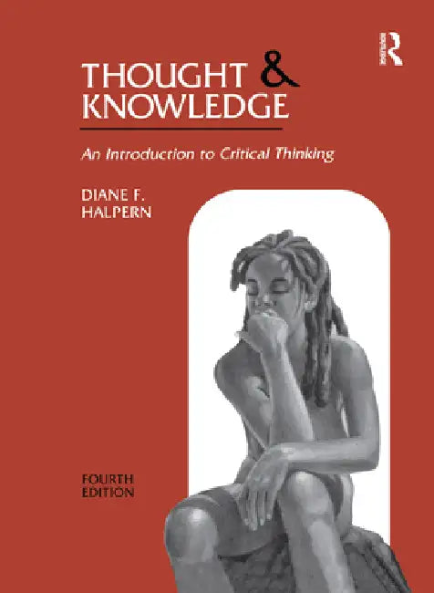 Thought and Knowledge: An Introduction to Critical Thinking by Diane F. Halpern
