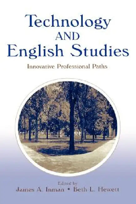 Technology and English Studies: Innovative Professional Paths by James A. Inman
