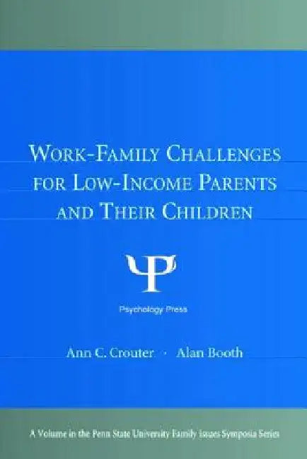 Work-Family Challenges For Low-Income Parents And Their Children by Ann C. Crouter