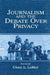 Journalism and the Debate Over Privacy by Craig Lamay