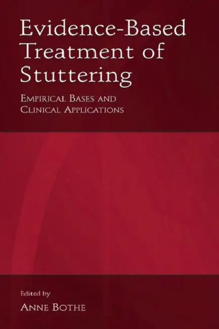 Evidence-Based Treatment of Stuttering: Empirical Bases and Clinical Applications by Anne K. Bothe