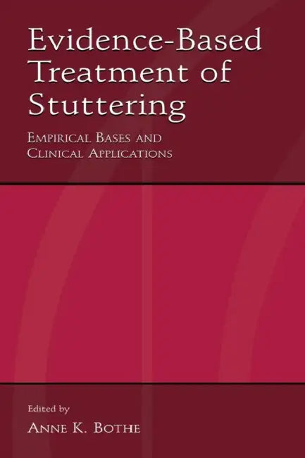 Evidence-Based Treatment of Stuttering: Empirical Bases and Clinical Applications by Anne K. Bothe