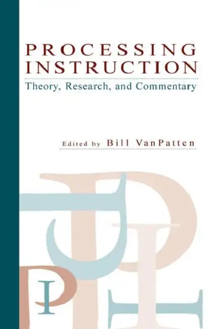 Processing Instruction: Theory, Research, and Commentary by Bill VanPatten