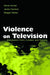 Violence on Television: Distribution, Form, Context, and Themes by Barrie Gunter, Jackie Harrison, Maggie Wykes
