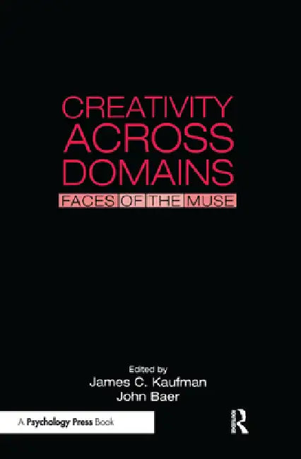 Creativity Across Domains: Faces of the Muse by James C. Kaufman