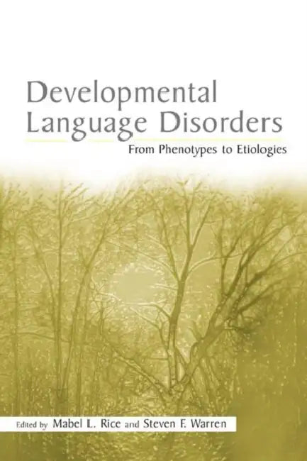 Developmental Language Disorders: From Phenotypes to Etiologies by Mabel L. Rice
