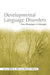 Developmental Language Disorders: From Phenotypes to Etiologies by Mabel L. Rice