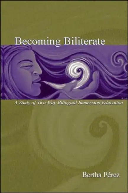 Becoming Biliterate: A Study of Two-Way Bilingual Immersion Education by Bertha Perez