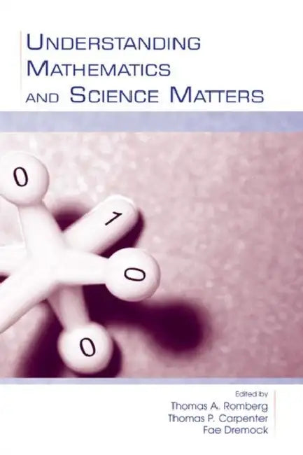Understanding Mathematics and Science Matters by Thomas A. Romberg, Thomas P. Carpenter, Fae Dremock