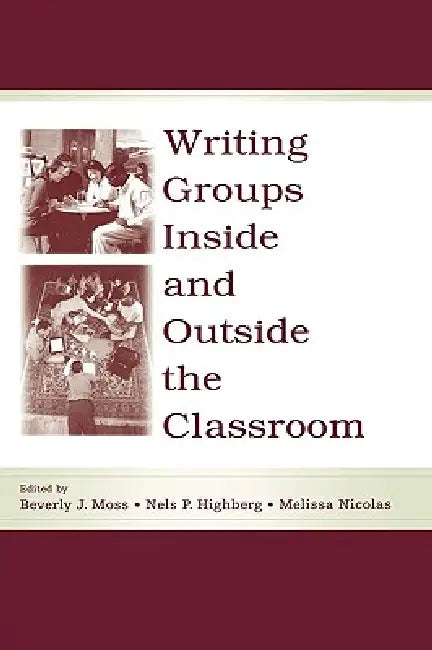 Writing Groups Inside and Outside the Classroom by Moss Beverly J.