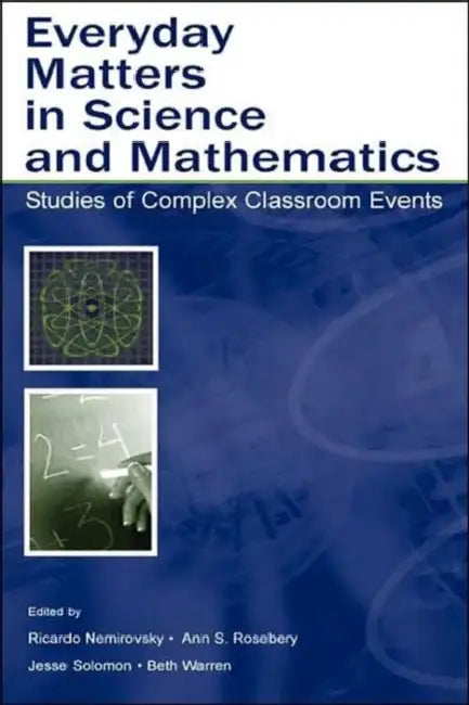 Everyday Matters in Science and Mathematics: Studies of Complex Classroom Events by Ricardo Nemirovsky, Ann S. Rosebery, Jesse Solomon
