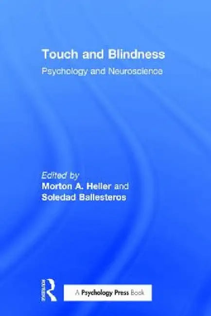 Touch and Blindness: Psychology and Neuroscience by Heller Morton A.