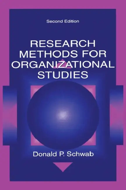 Research Methods for Organizational Studies by Donald P. Schwab