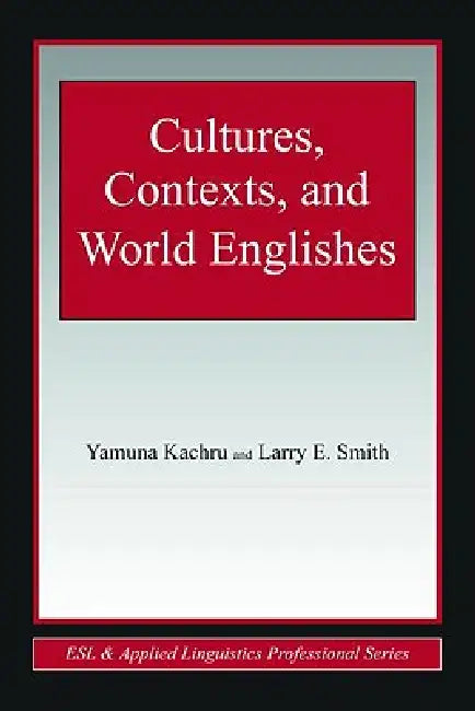 Cultures, Contexts, and World Englishes by Yamuna Kachru