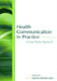 Health Communication in Practice: A Case Study Approach by Eileen Berlin Ray