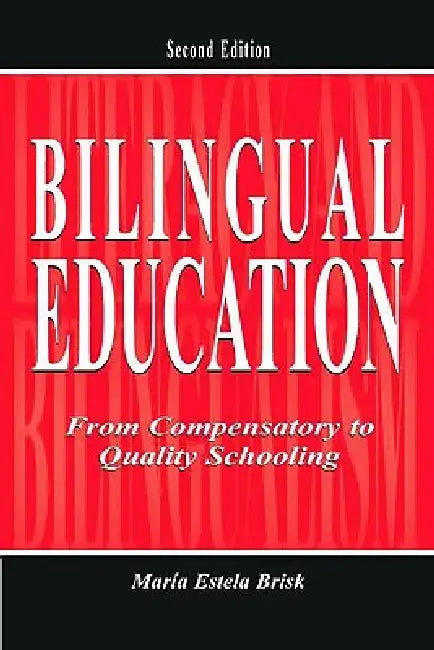 Bilingual Education: From Compensatory To Quality Schooling by María Estela Brisk