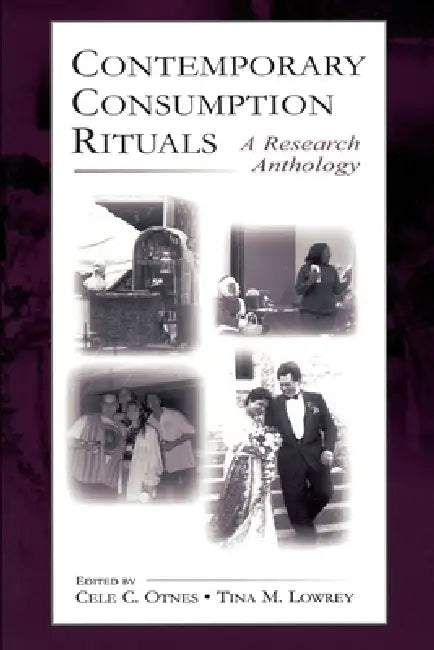 Contemporary Consumption Rituals: A Research Anthology by Cele C. Otnes