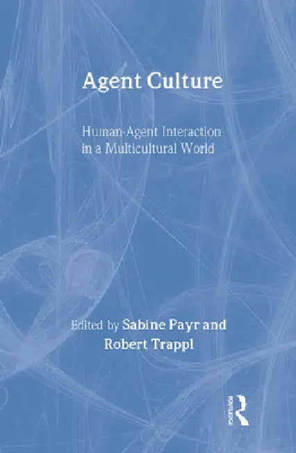 Agent Culture: Human-Agent Interaction in a Multicultural World by Sabine Payr