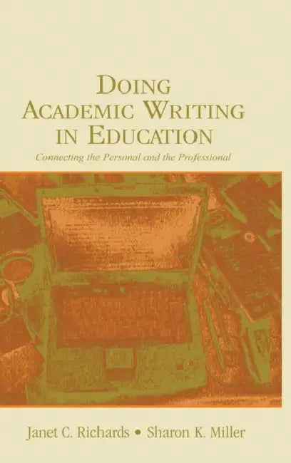 Doing Academic Writing in Education: Connecting the Personal and the Professional by Janet C. Richards, Sharon K. Miller