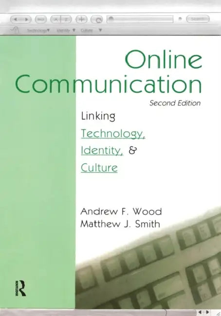 Online Communication: Linking Technology, Identity, & Culture by Andrew F. Wood, Matthew J. Smith