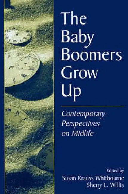 The Baby Boomers Grow Up: Contemporary Perspectives on Midlife by Susan Krauss Whitbourne