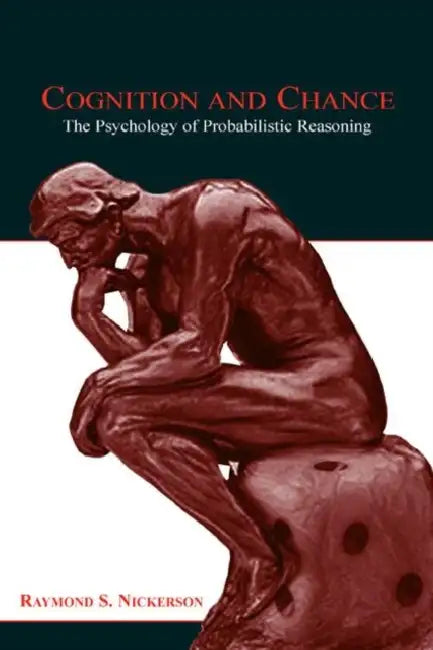 Cognition and Chance: The Psychology of Probabilistic Reasoning by Raymond S. Nickerson