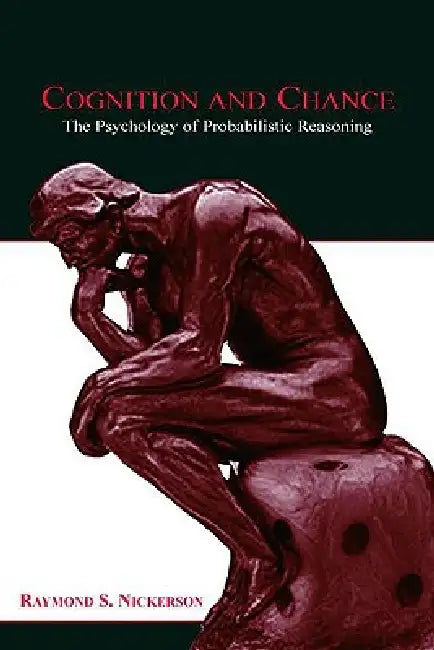 Cognition and Chance: The Psychology of Probabilistic Reasoning by Raymond S. Nickerson