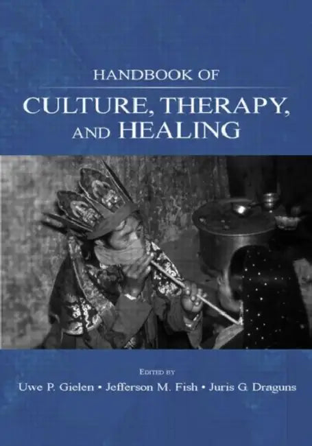 Handbook of Culture, Therapy, and Healing by Uwe P. Gielen