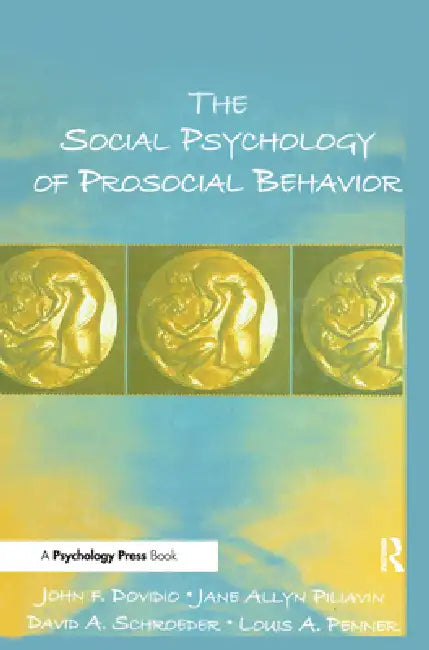 The Social Psychology of Prosocial Behavior by John F. Dovidio