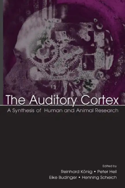 The Auditory Cortex: A Synthesis of Human and Animal Research by Peter Heil