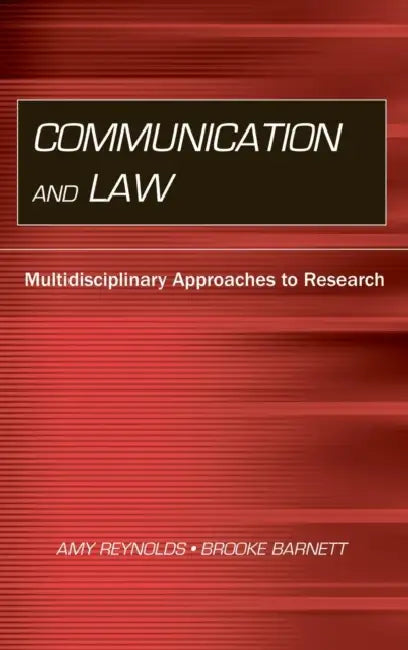 Communication and Law: Multidisciplinary Approaches to Research by Amy Reynolds, Brooke Barnett