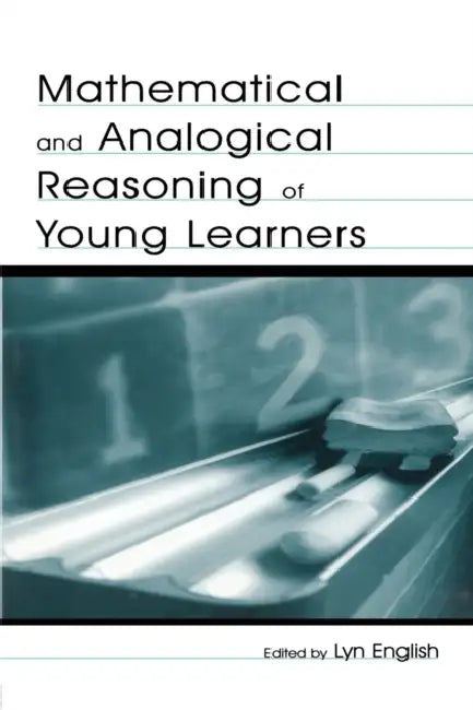 Mathematical and Analogical Reasoning of Young Learners by Lyn D. English